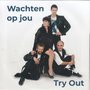 try out - wachten op jou