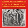 theo en z'n troubadours- kom en vergeef me!