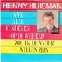henny huisman - van alle kinderen op de wereld